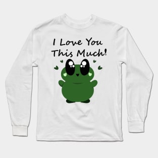 I Love You This Much! Cute Frog Long Sleeve T-Shirt
